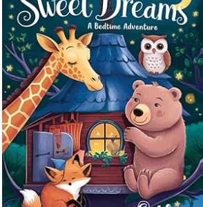 Sweet Dreams: A Bed Time Adventure: Charming Animal Adventures to Soothe Your Child to Sleep