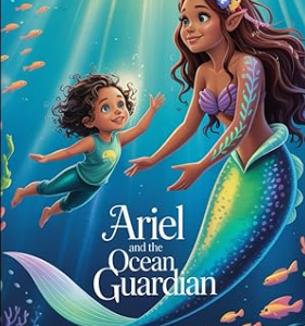 Ariel and the Ocean Guardian: A Magical Children's Adventure Story About Kindness, Courage, Friendship, Ocean Protection, and Helping Others