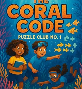 The Coral Code: Puzzle Club No. 1 | An Ocean Adventure Puzzle Book for Kids About Teamwork, Problem Solving, Friendship, and Underwater Discovery