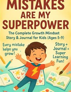 Mistakes Are My Superpower: The Complete Growth Mindset Story & Journal for Kids (Ages 5–9) | Confidence, Resilience, Learning, and Self-Belief for Children