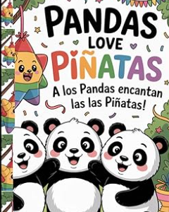 Pandas Love Piñatas! | A Fun Bilingual Children's Picture Book About Friendship, Celebration, Pandas, and Cultural Learning for Kids